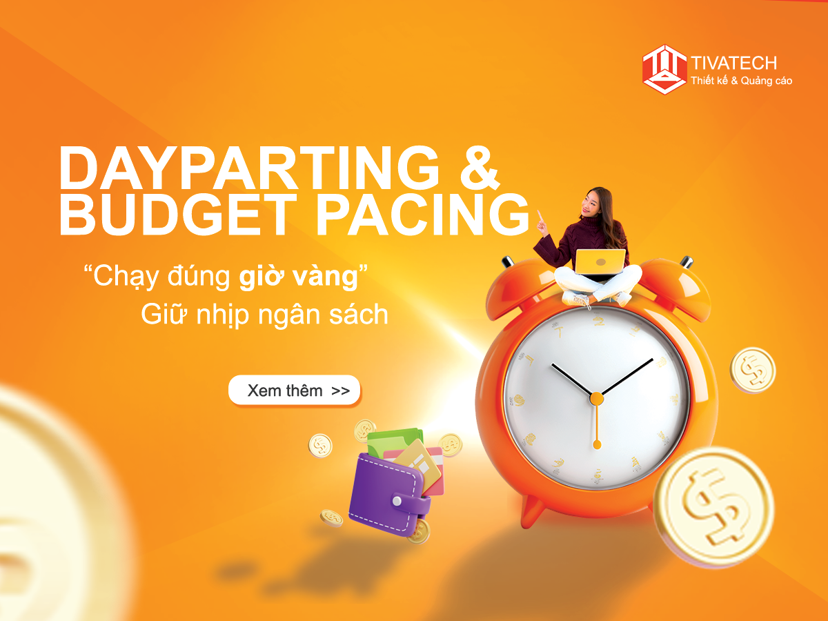 Dayparting & Budget Pacing Là Gì? Chiến Lược Chạy Ads Đúng Giờ, Giữ Ngân Sách Hiệu Quả